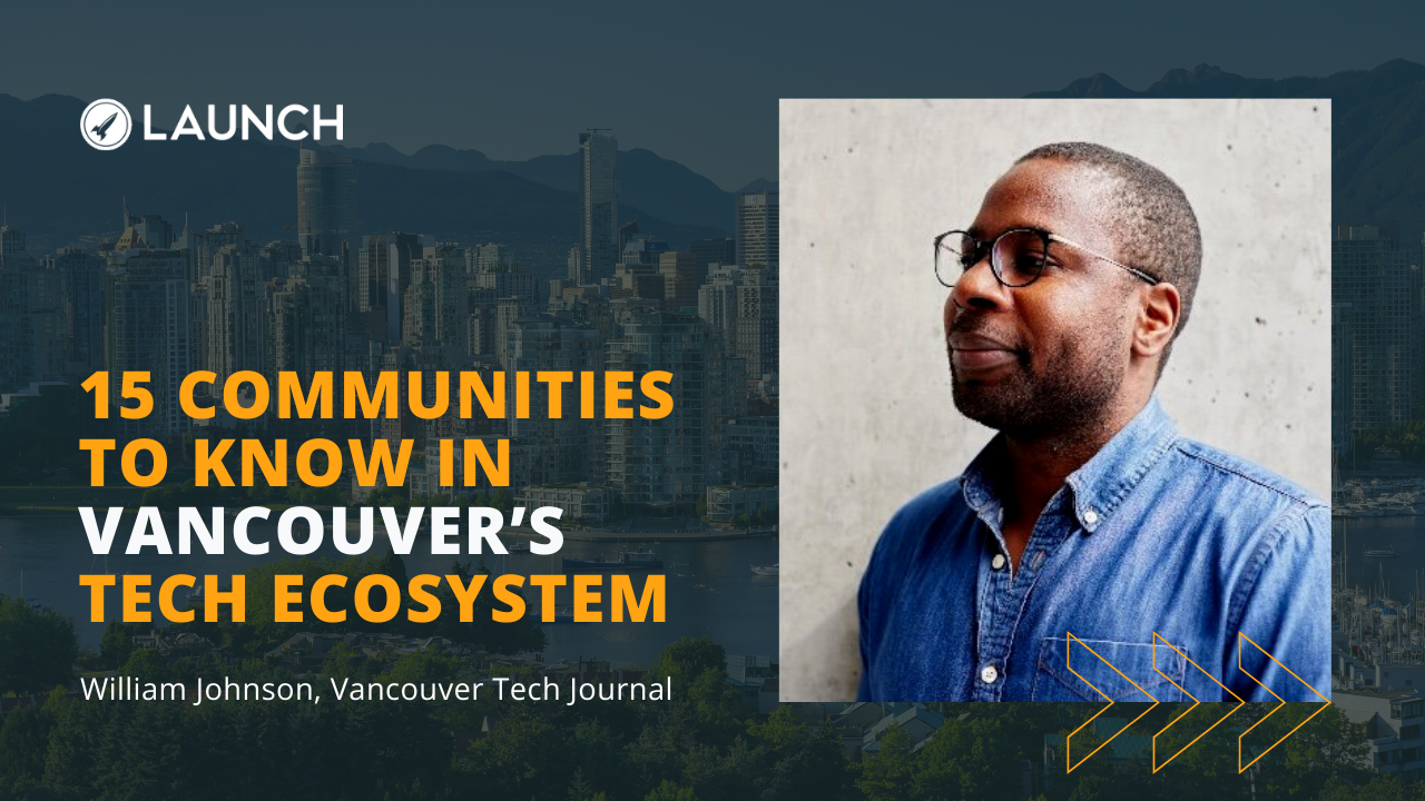 15 Communities to Know in Vancouver’s Tech Ecosystem – William Johnson