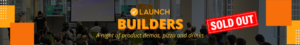 Launch Builders Sold Out